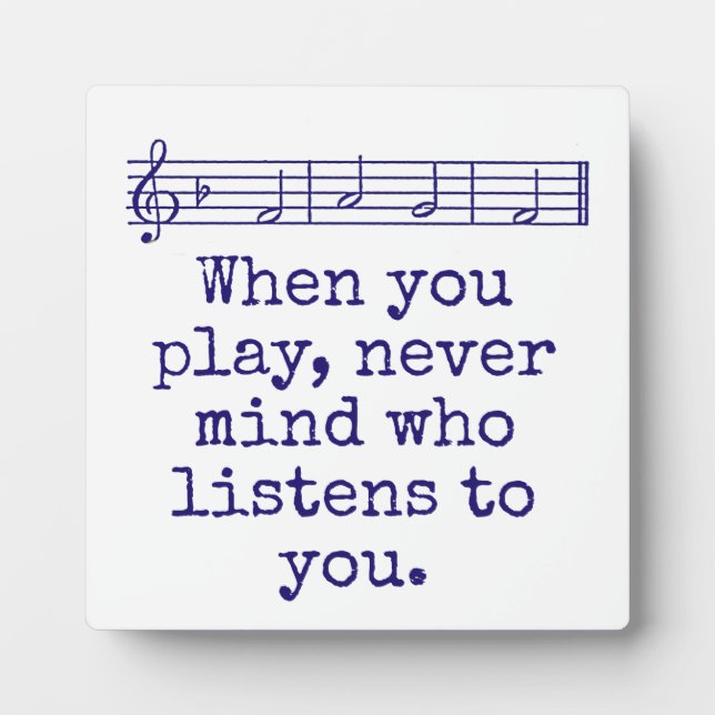 When You Play Never Mind Who - Music Quote  Plaque (Front)