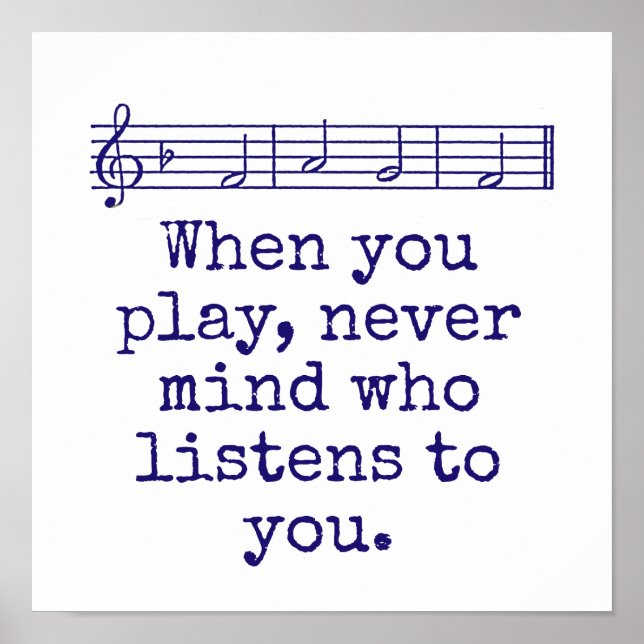When You Play Never Mind Who - Music Quote  Poster (Front)