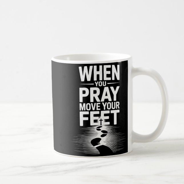 When You Pray Move Your Feet Motivational Saying  Coffee Mug (Right)