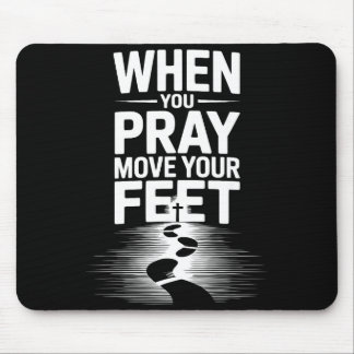 When You Pray Move Your Feet Motivational Saying Mouse Mat