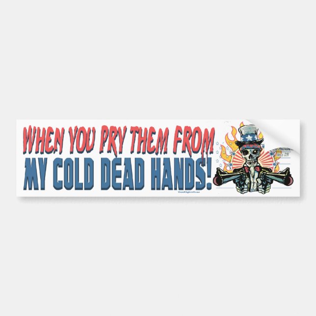 When You Pry Them From MY COLD DEAD Hands Bumper Sticker (Front)