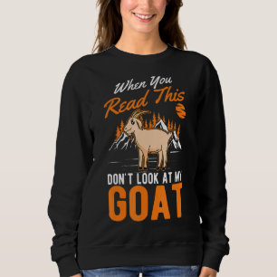 When You Read This Don't Look At My Goat Sweatshirt