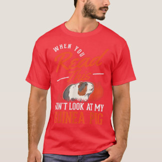 When you Read this Don't look at my Guinea Pig T-Shirt
