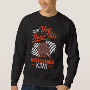When you Read this Don't look at my Kiwi Bird Sweatshirt