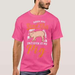 When You Read This Don't Look At My Pig Premium562 T-Shirt