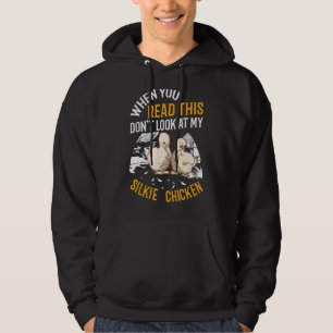When You Read This Don't Look At My Silkie Chicken Hoodie