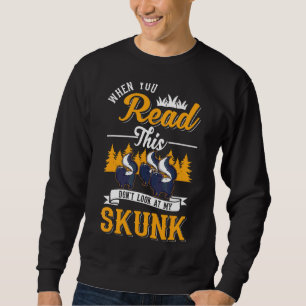 When You Read This Don't Look At My Skunk Sweatshirt