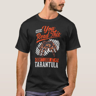 When you Read this Don't look at my Tarantula T-Shirt