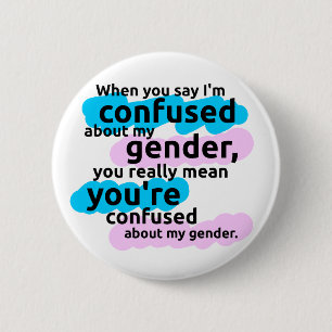When you say I'm confused about my gender... 6 Cm Round Badge