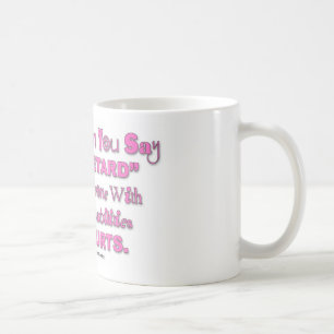 When You Say "Retard" Someone Hurts Coffee Cup