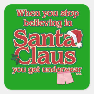 When you stop believing in Santa...underwear. Square Sticker
