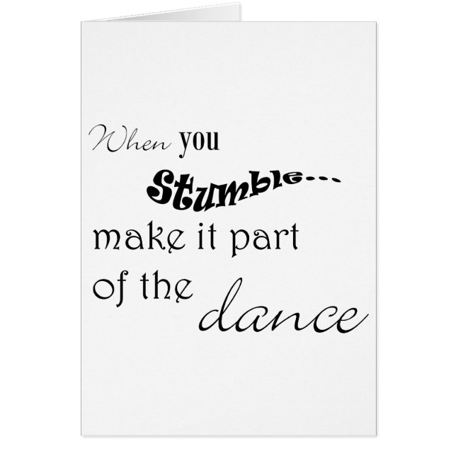 When you stumble make it part of the dance (Front)