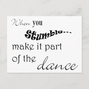 When you stumble make it part of the dance postcard