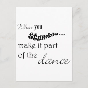 When you stumble make it part of the dance postcard