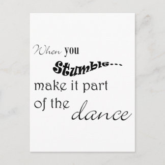 When you stumble make it part of the dance postcard