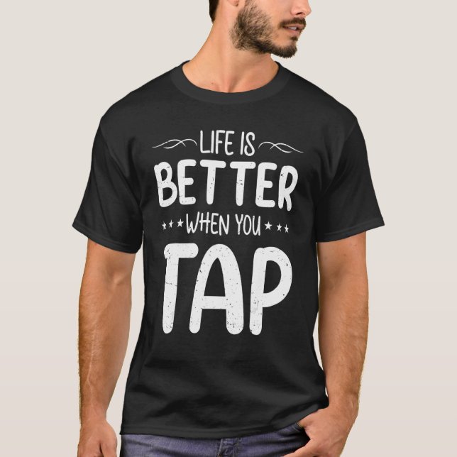 When You Tap  Tap Dancing Dancer T-Shirt (Front)