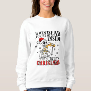 When Your Dead Inside But It's Christmas Sweatshirt