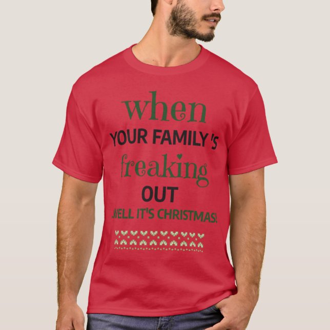 When Your Familys Freaking Out Well Its Christmas  T-Shirt (Front)