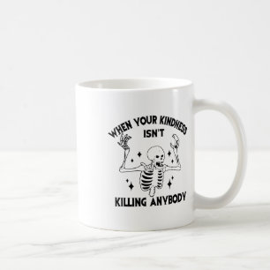 When Your Kindness Isn't Killing Anybody Funny Ske Coffee Mug