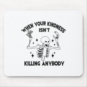 When Your Kindness Isn't Killing Anybody Funny Ske Mouse Mat