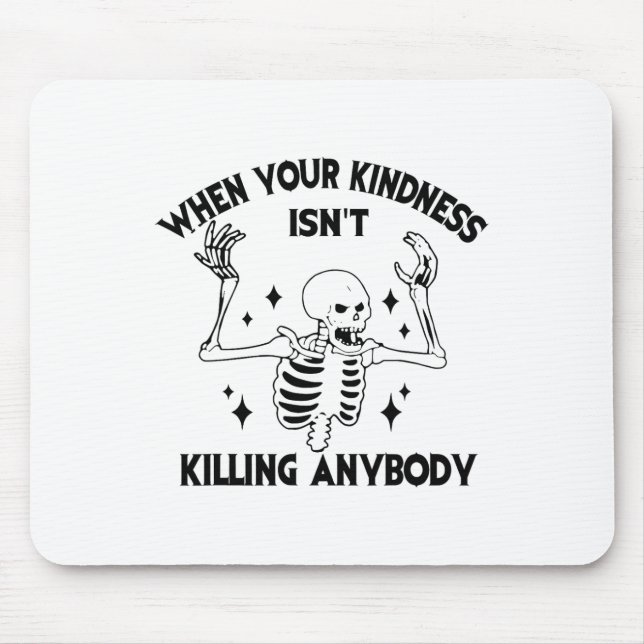 When Your Kindness Isn't Killing Anybody Funny Ske Mouse Mat (Front)