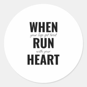 When your legs get tired, run with your heart classic round sticker