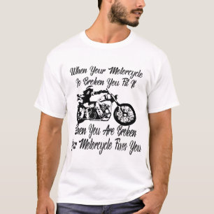 When Your Motorcycle Is Broken You Fix It When You T-Shirt