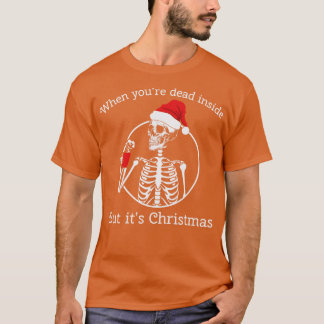 when youre dead inside but its Christmas 2 T-Shirt