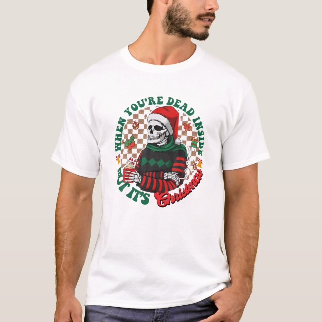 When You're Dead Inside But It's Christmas Funny S T-Shirt (Front)