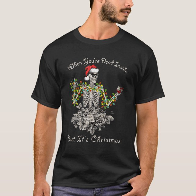 When You're Dead Inside But It's Christmas - Funny T-Shirt (Front)