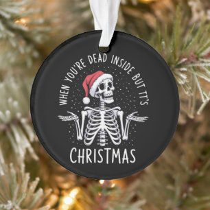 When You're Dead Inside But It's Christmas Season  Ornament