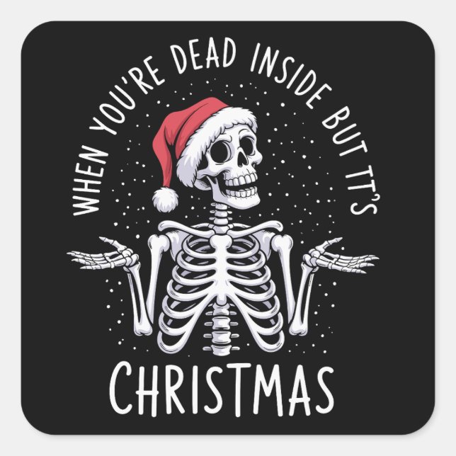 When You're Dead Inside But It's Christmas Season  Square Sticker (Front)