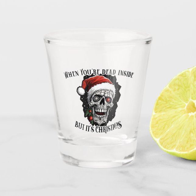 When You're dead inside but it's Christmas Shot Glass (Front)