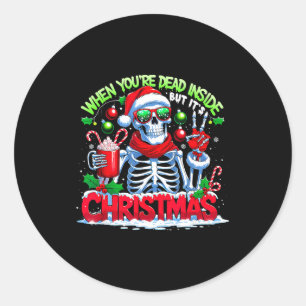 When You're Dead Inside But It's Christmas Skeleto Classic Round Sticker
