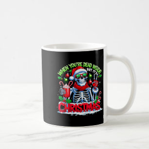 When You're Dead Inside But It's Christmas Skeleto Coffee Mug