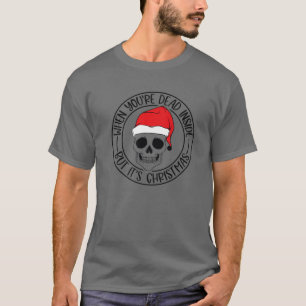 When You're Dead Inside But It's Christmas Skull S T-Shirt