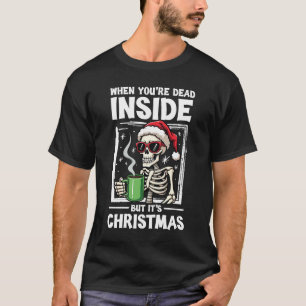 When You're Dead Inside But It's Christmas T-Shirt