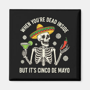 When you're dead inside but its cinco de mayo magnet
