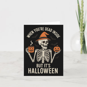 When You're Dead Inside But Its Halloween  Card