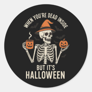 When You're Dead Inside But Its Halloween Classic Round Sticker