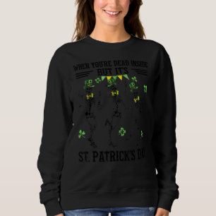 When You're Dead Inside But It's Patrick's Day Ske Sweatshirt