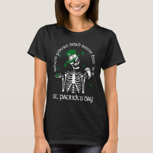 When You're Dead Inside But Its St Patrick Day Ske T-Shirt