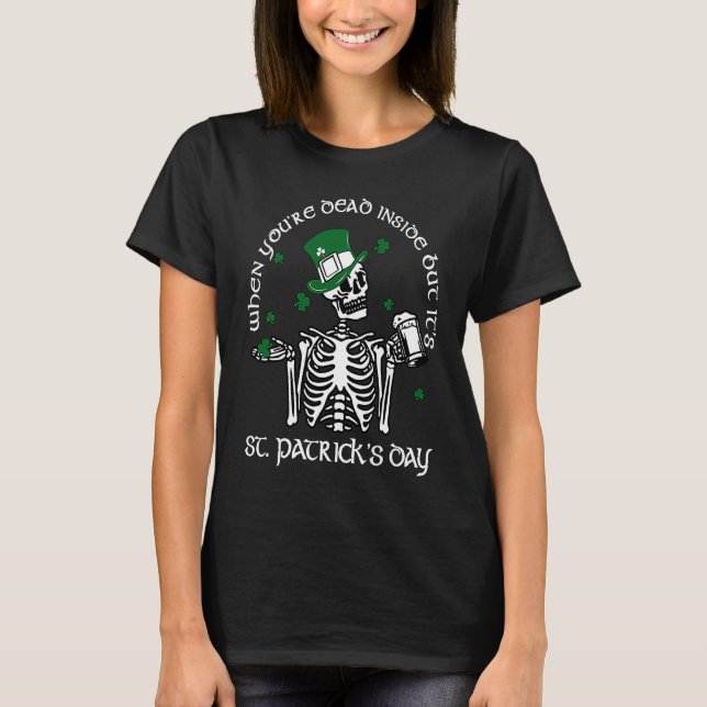 When You're Dead Inside But Its St Patrick Day Ske T-Shirt (Front)
