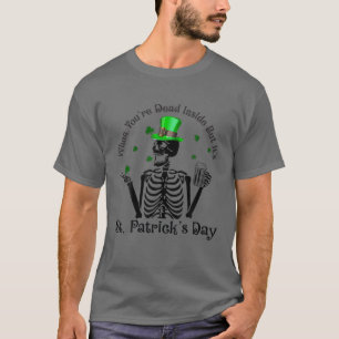 When You're Dead Inside But Its St Patrick Day Ske T-Shirt