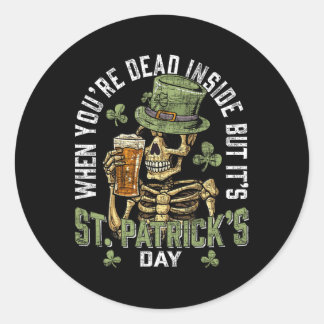When You're Dead Inside But It's St Patricks Day S Classic Round Sticker