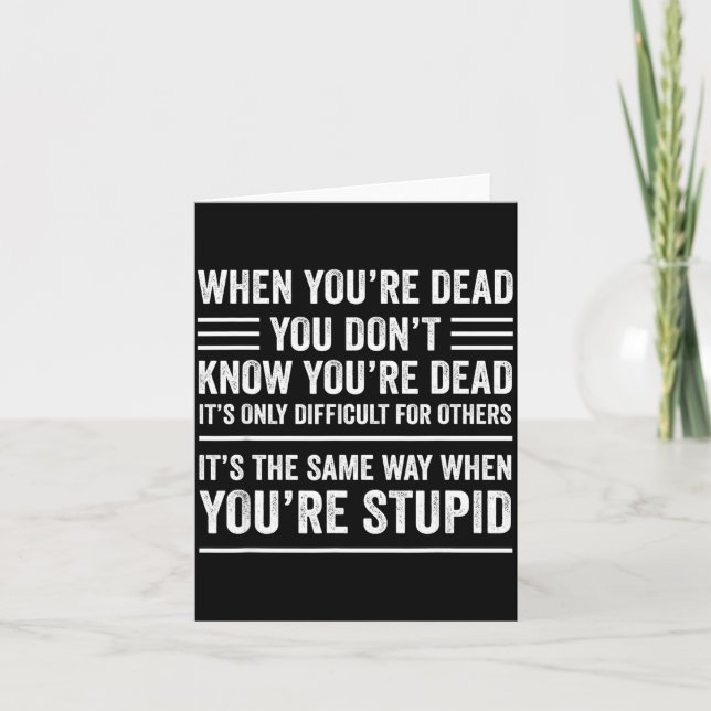 When You're Dead Sarcastic Adult Humor  Card (Front)
