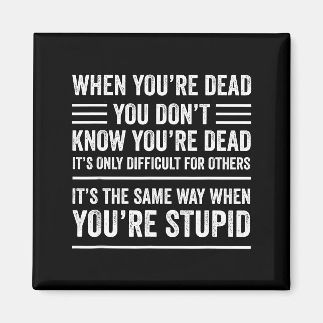 When You're Dead Sarcastic Adult Humor  Magnet (Front)