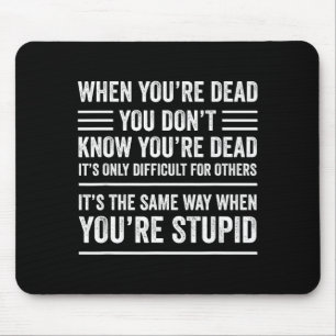 When You're Dead Sarcastic Adult Humor  Mouse Mat