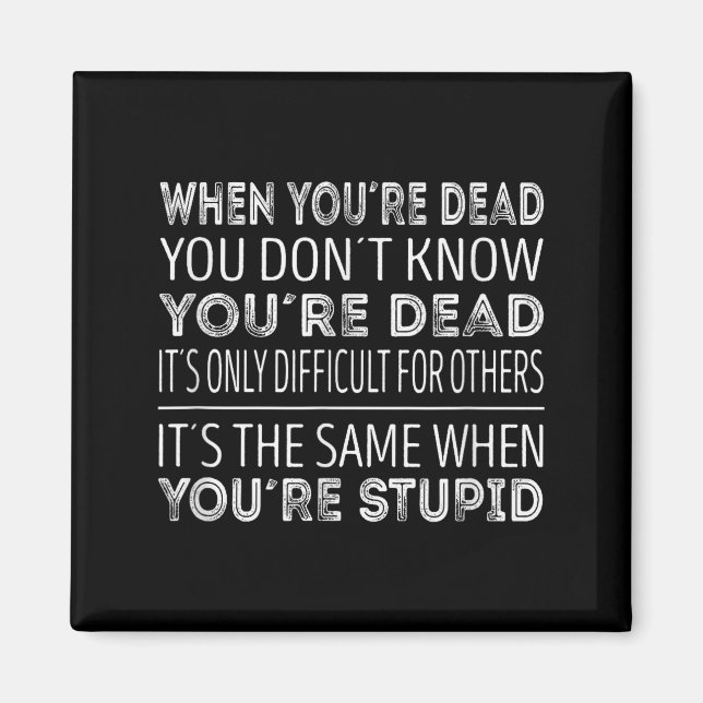 When Youre Dead You Dont Know Youre Dead  Magnet (Front)