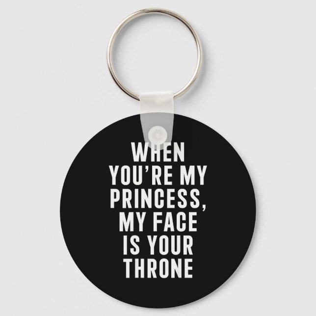 When You're My Princess My Face Is Your Throne Fun Key Ring (Front)